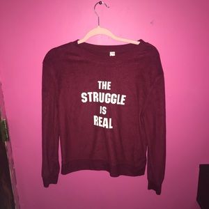 “The struggle is real” sweatshirt